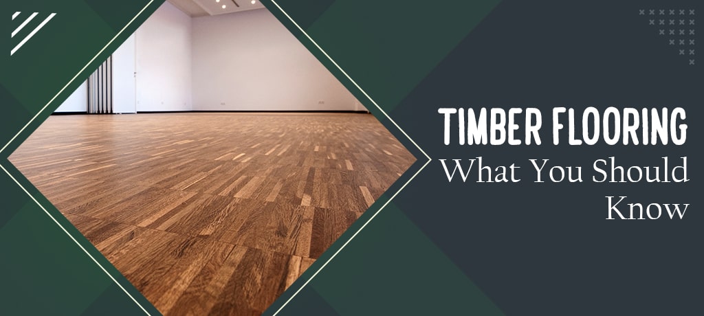 Timber Flooring: What You Should Know